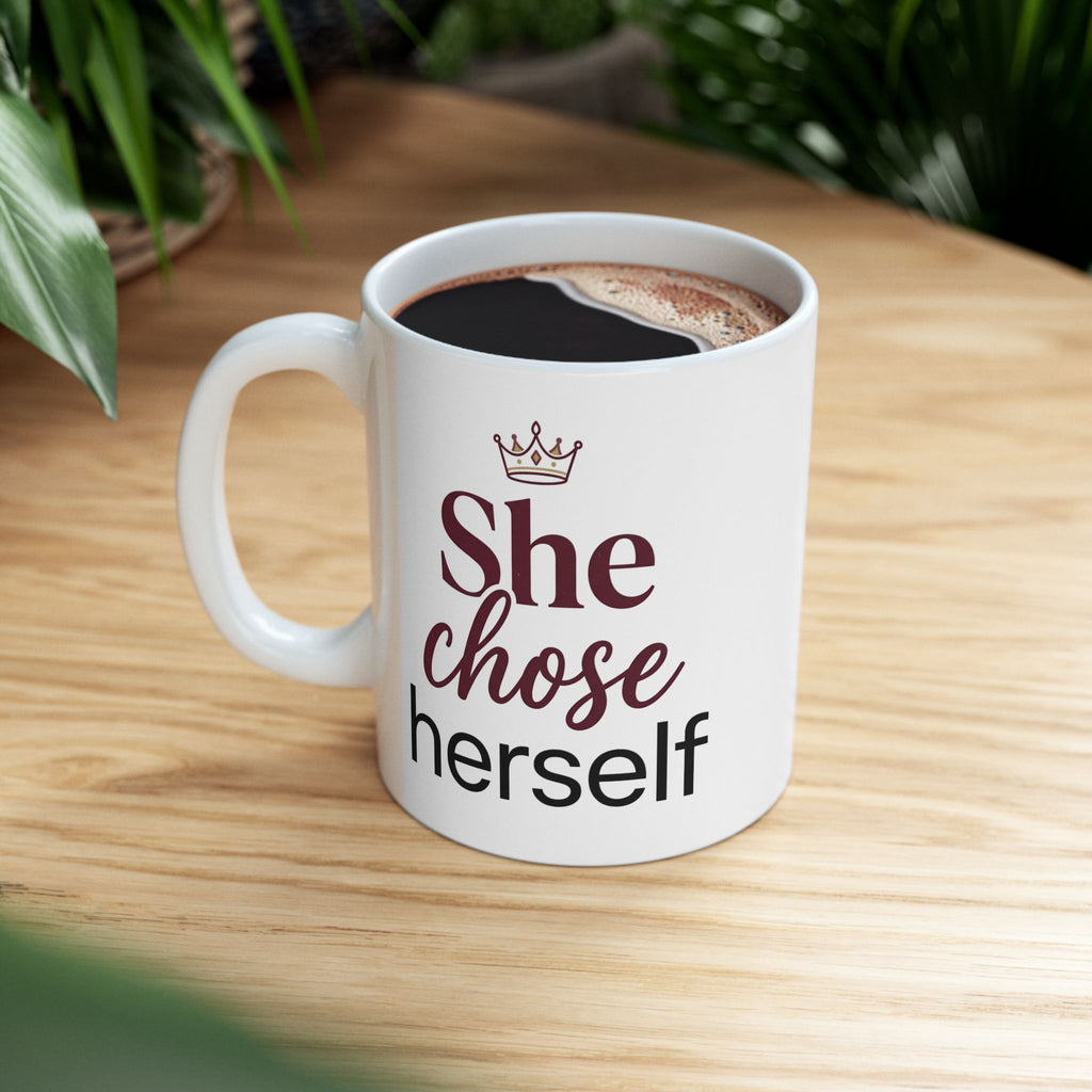 She Chose Herself Ceramic Mug — Empowerment Coffee Cup (11oz, 15oz)