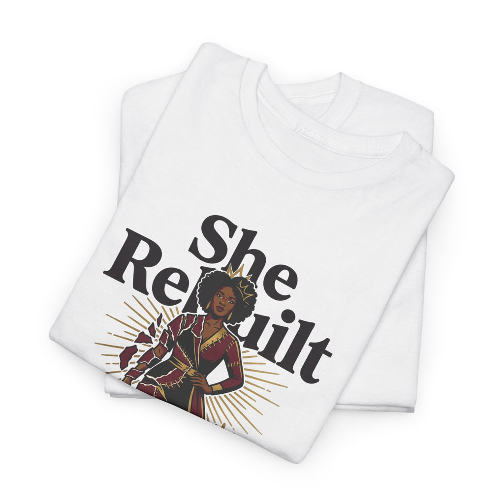 She Rebuilt Herself T-Shirt — Empowerment Tee for Women